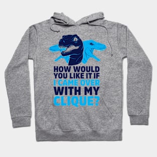 HOW WOULD YOU LIKE IT IF I CAME OVER WITH MY RAPTOR CLIQUE Hoodie